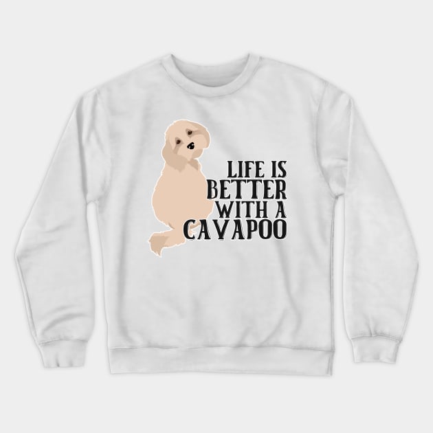 Life is Better With A Cavapoo Crewneck Sweatshirt by nextneveldesign